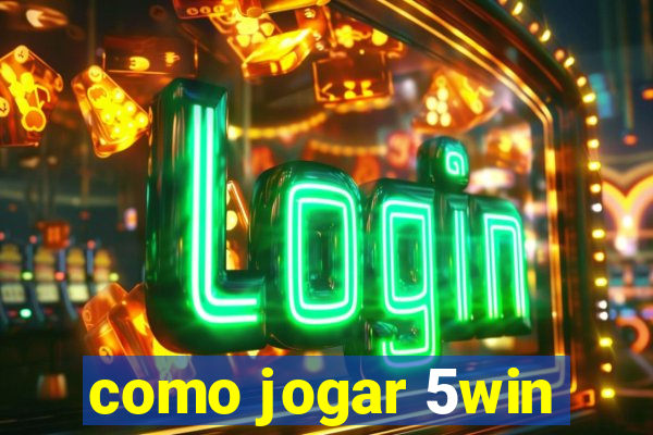 como jogar 5win